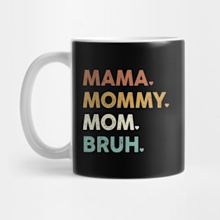 Mama Mommy Mom Bruh Mothers Day Mug